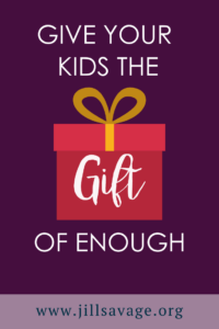Give Your Kids the Gift of Enough