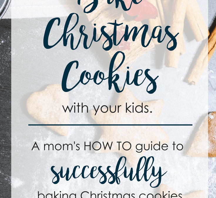 How To Successfully Bake Christmas Cookies With Kids
