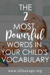 The 2 most powerful words in your child's vocabulary