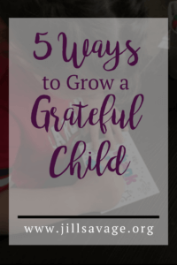 5 Ways to Grow a Grateful Child