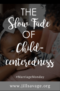 The slow fade of child-centeredness