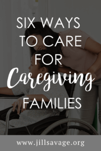 Six Ways to Care for Caregiving Families