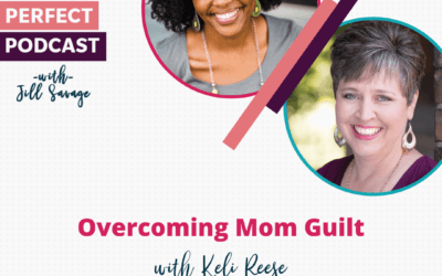 Overcoming Mom Guilt with Keli Reese | Episode 5