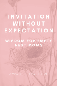 Invitation Without Expectation: Wisdom for Empty Nest Moms