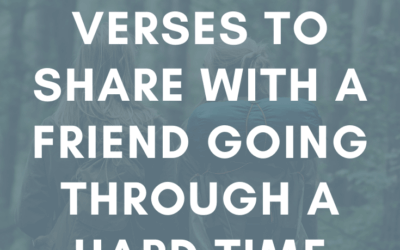 33 Bible Verses to Share with a Friend Going Through a Hard Time