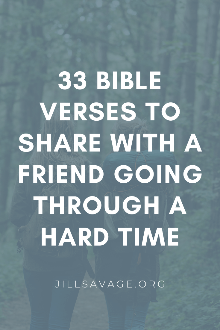 33 Bible Verses to Share with a Friend Going Through a Hard Time - Mark and  Jill Savage