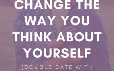 BONUS: Change the Way You Think About Yourself (Double Date w/ Mark & Jill)