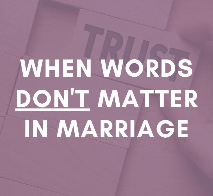 When Words DON’T Matter in Marriage | #MarriageMonday