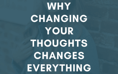 Why Changing Your Thoughts Changes Everything