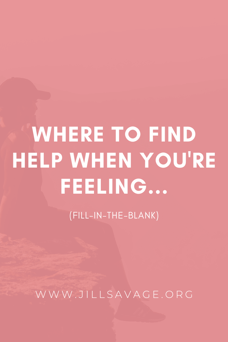Where to Find Help When You’re Feeling…