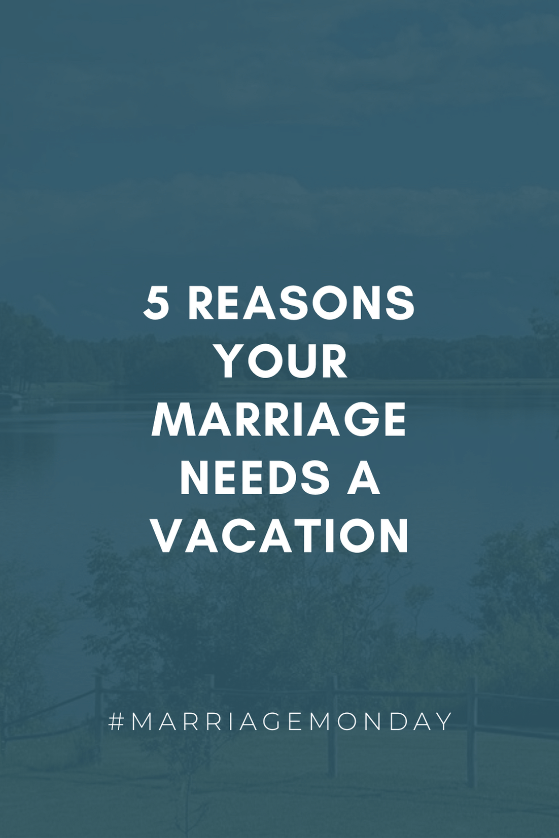 5 Reasons Your Marriage Needs a Vacation | #MarriageMonday