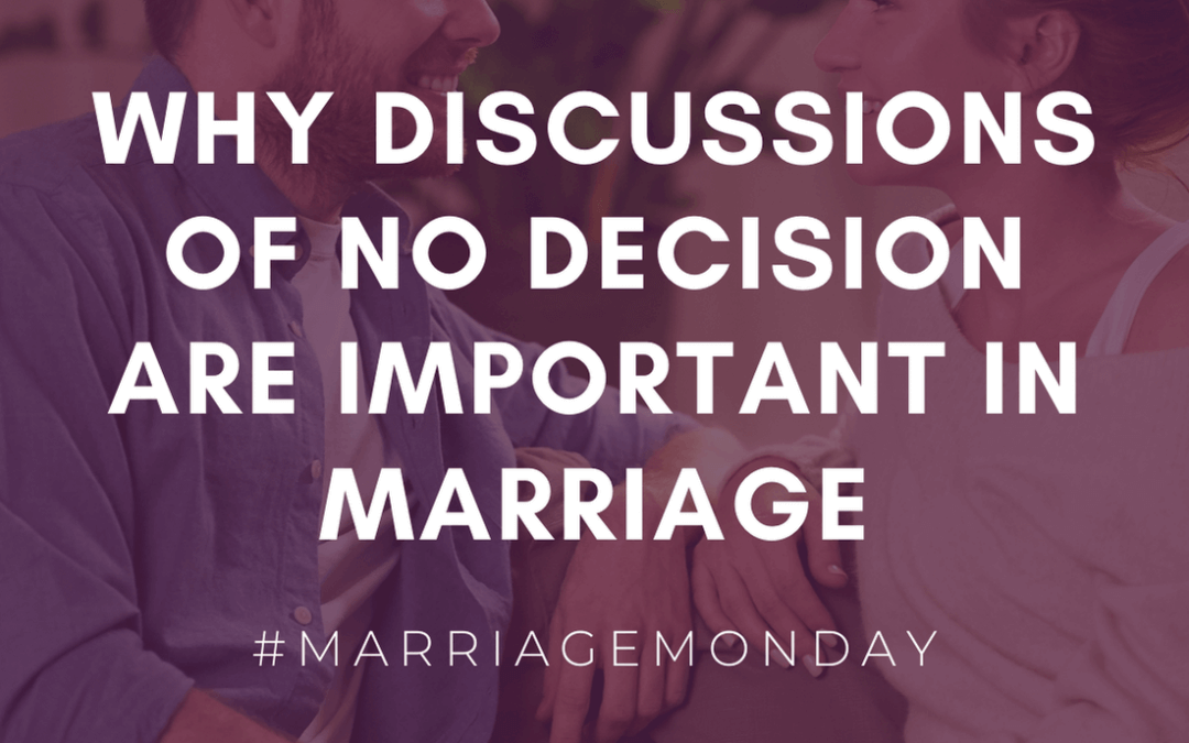 Why Discussions of No Decision are Important in Marriage | #MarriageMonday