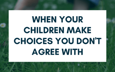 When Your Children Make Choices You Don’t Agree With