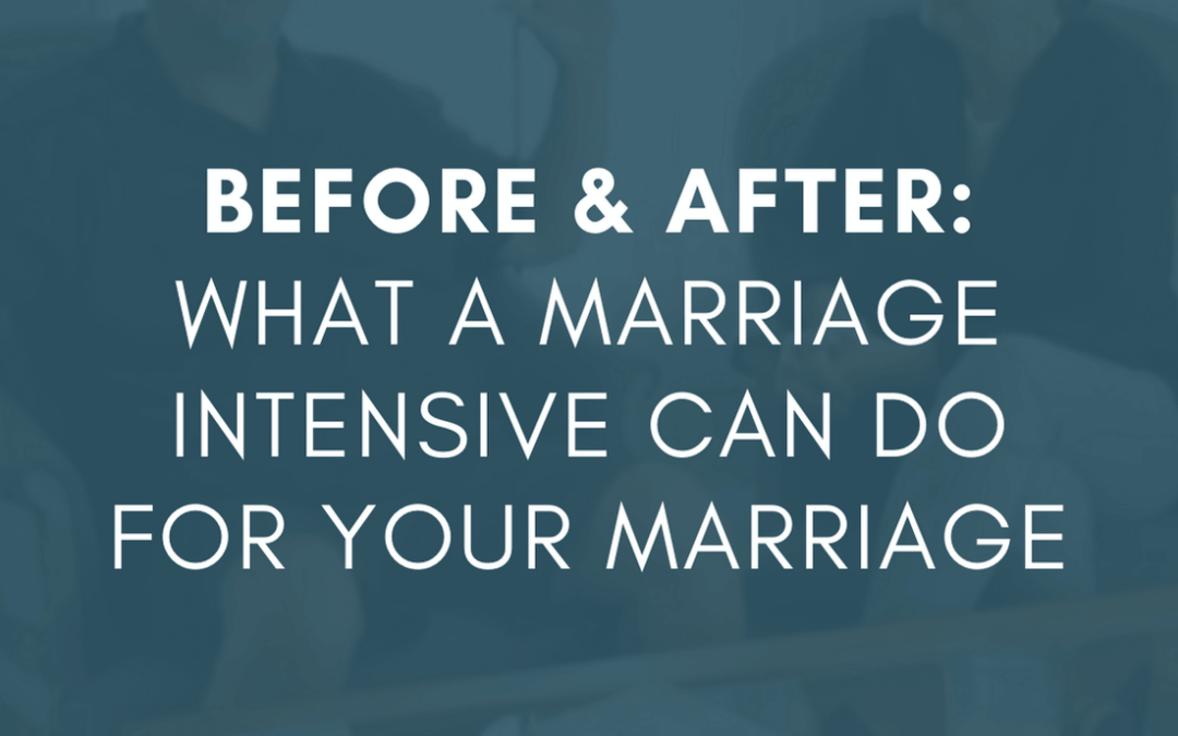 Before & After: What a Marriage Intensive Can Do for Your Marriage | #MarriageMonday