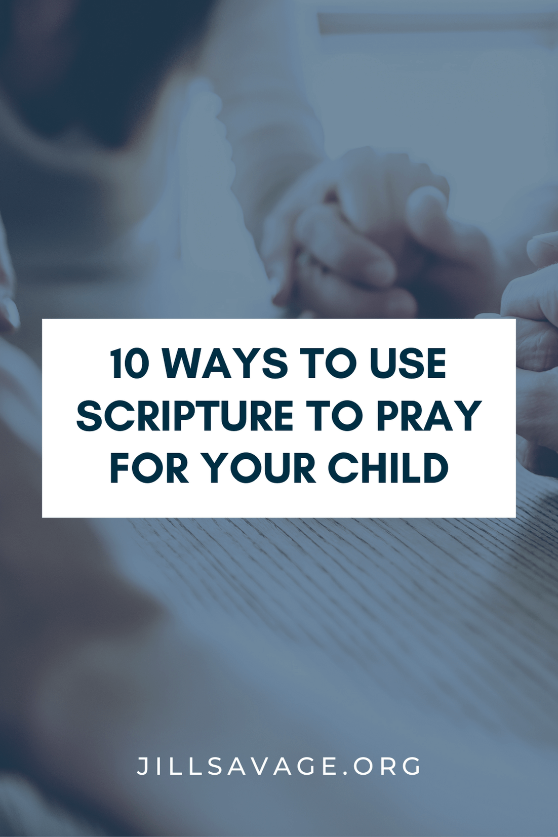 10 Ways to Use Scripture to Pray for Your Child