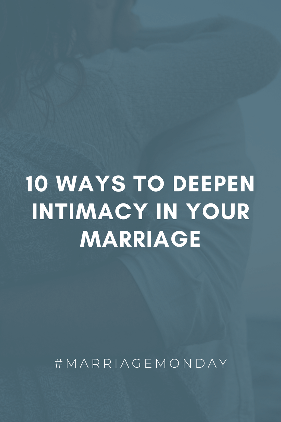 10 Ways to Deepen Intimacy in Your Marriage | #MarriageMonday