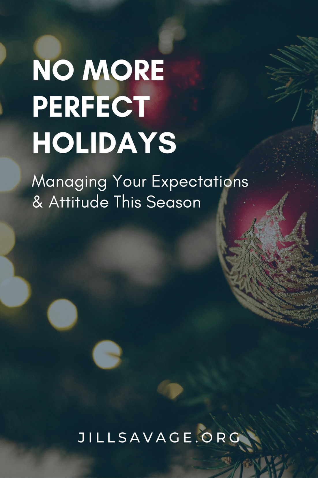 No More Perfect Holidays: Managing Your Expectations & Attitude This Season