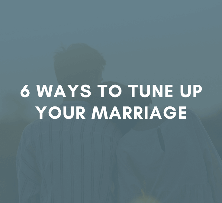 6 Ways to Tune Up Your Marriage | #MarriageMonday