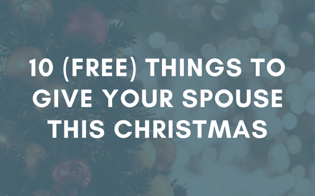10 (Free) Things to Give Your Spouse this Christmas | #MarriageMonday