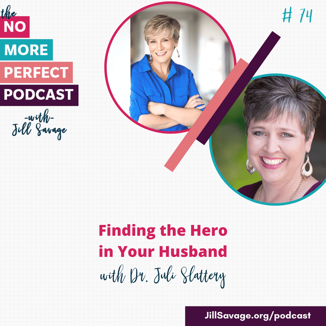 Finding the Hero in Your Husband with Dr. Juli Slattery | Episode 74