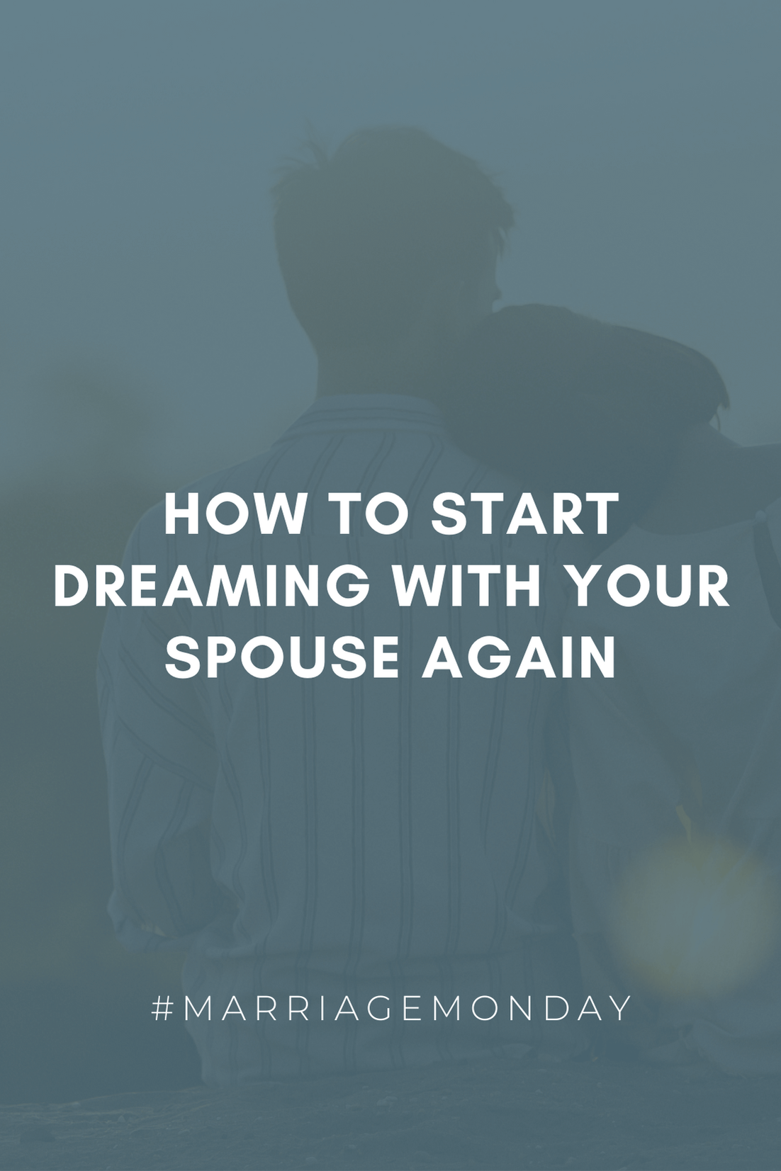 How to Start Dreaming with Your Spouse Again | #MarriageMonday