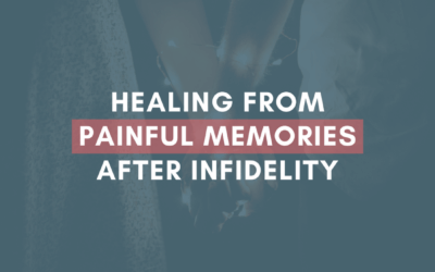 Healing From Painful Memories After Infidelity | #MarriageMonday
