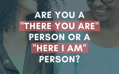 How to Make Friends: Are You a “There You Are” Person or a “Here I Am” Person?