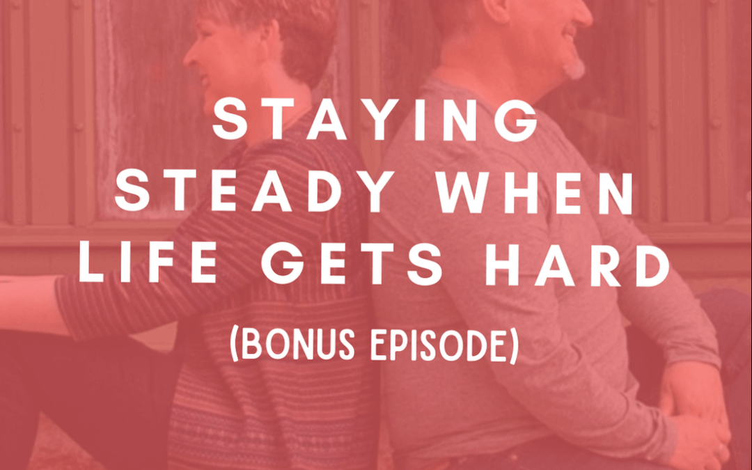 BONUS: Staying Steady When Life Gets Hard