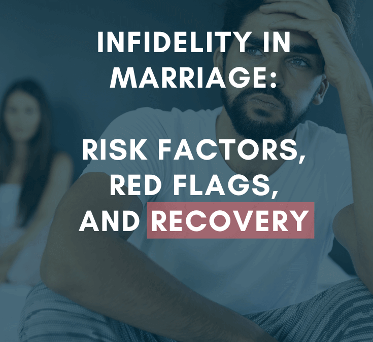 Infidelity in Marriage: Risk Factors, Red Flags, and Recovery