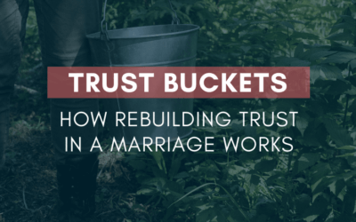 Trust Buckets: How Rebuilding Trust in a Marriage Works | #MarriageMonday