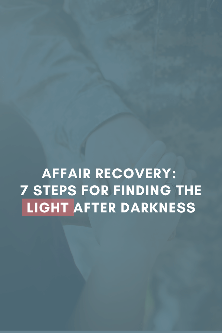 Affair Recovery: 7 Steps for Finding the Light After Darkness