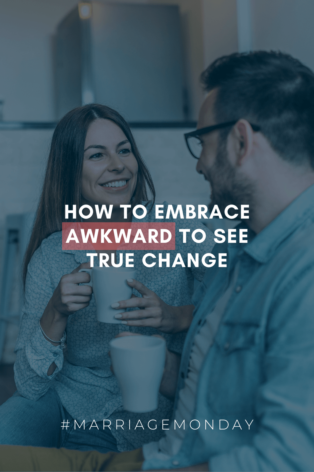 How to Embrace Awkward to See True Change | #MarriageMonday