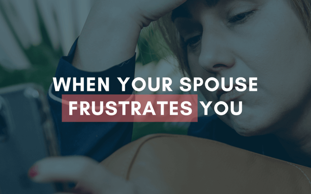 When Your Spouse Frustrates You | #MarriageMonday