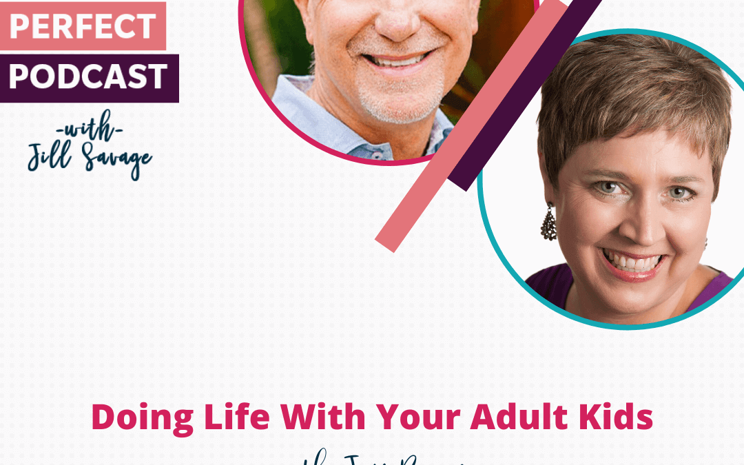 Doing Life With Your Adult Kids with Jim Burns | Episode 107