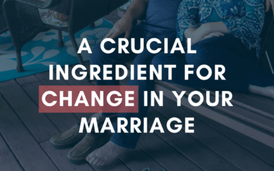 A Crucial Ingredient for Change in Your Marriage | #MarriageMonday