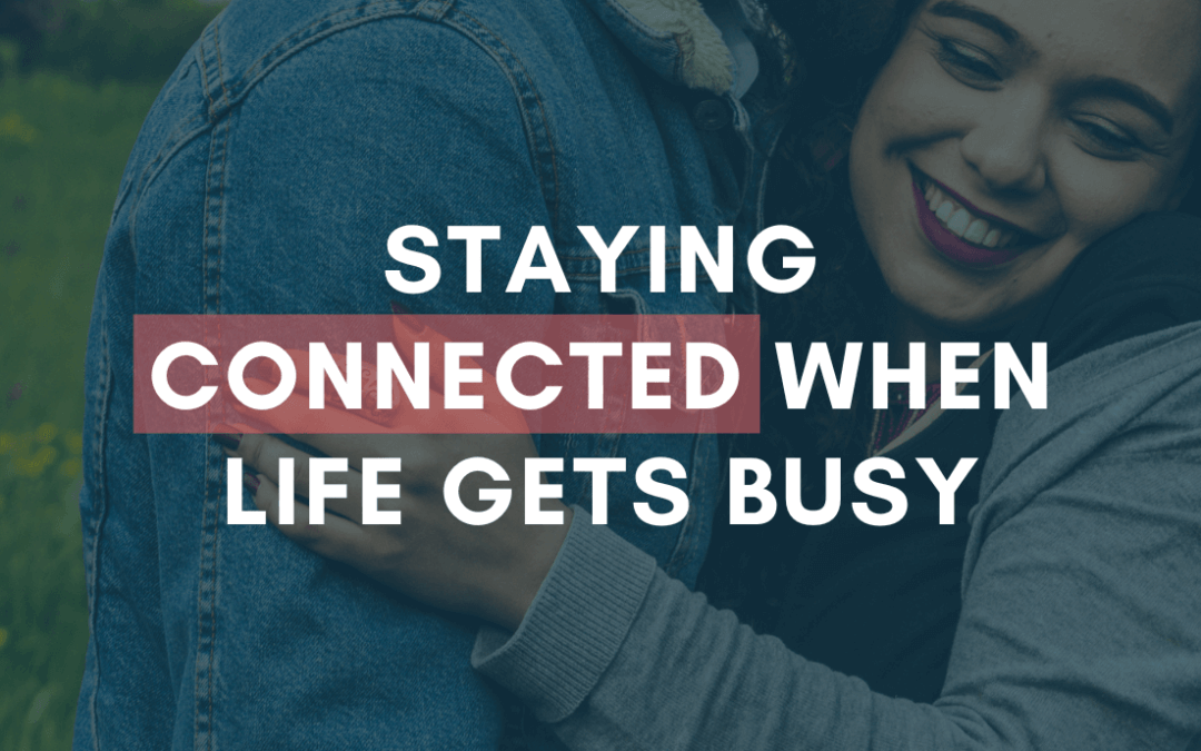 Staying Connected When Life Gets Busy (Even if You’re Apart) | #MarriageMonday