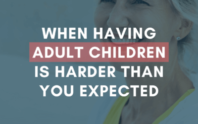 When Having Adult Children is Harder Than You Expected