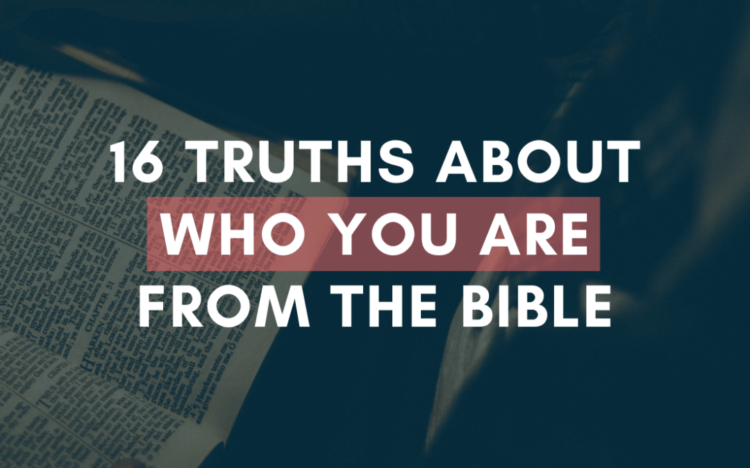 16 Truths About Who You Are From the Bible
