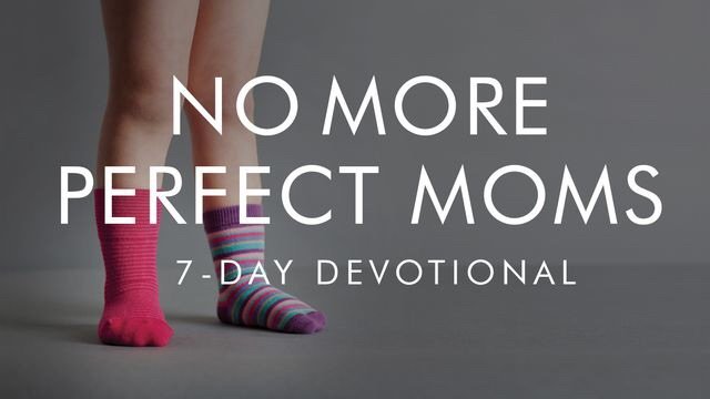 No More Perfect Moms Bible App Devotional