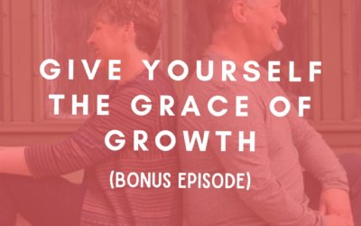 BONUS: Give Yourself the Grace of Growth