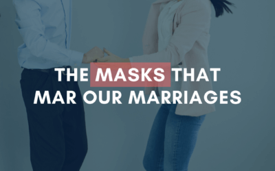 The Masks That Mar Our Marriages | #MarriageMonday