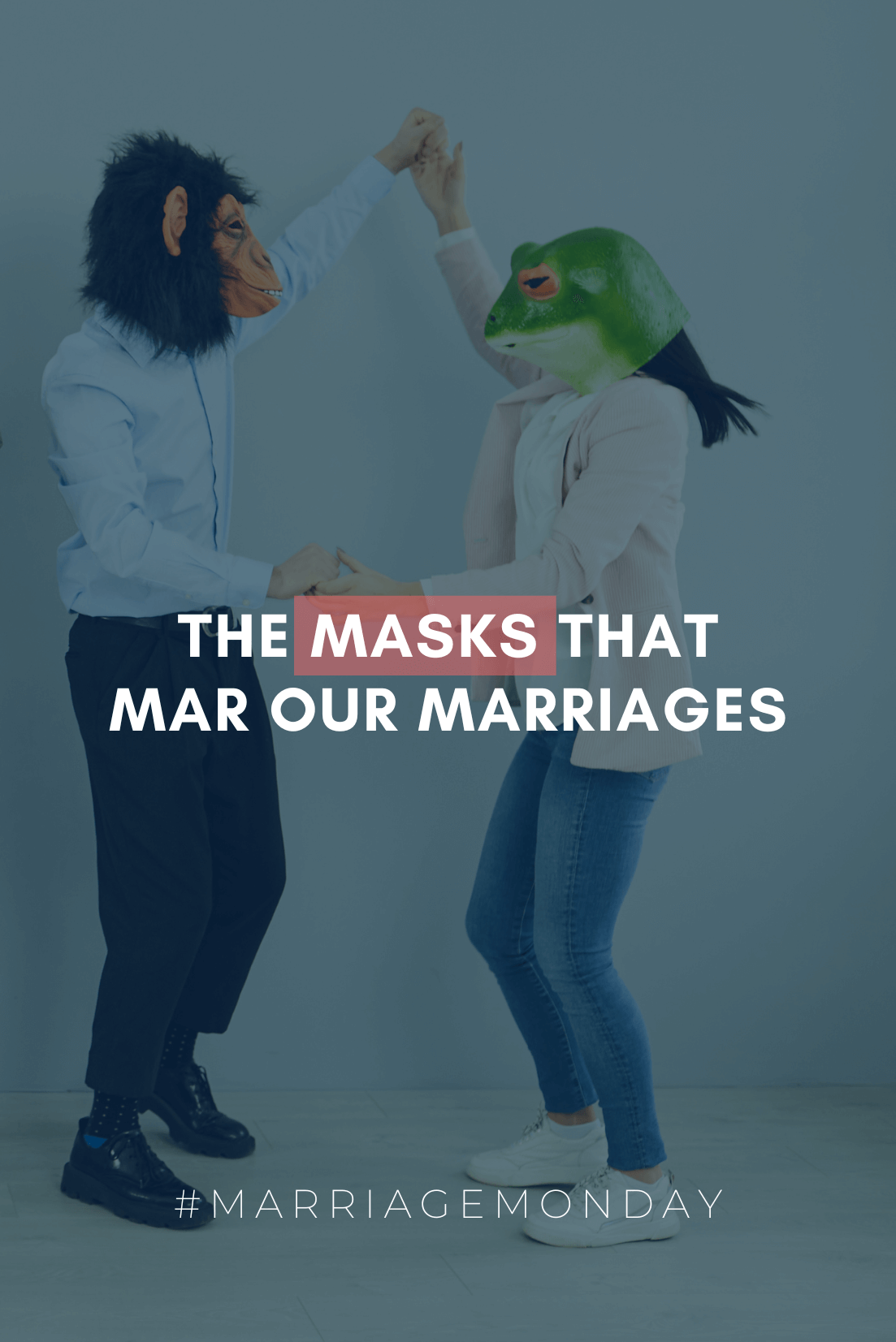 The Masks That Mar Our Marriages | #MarriageMonday