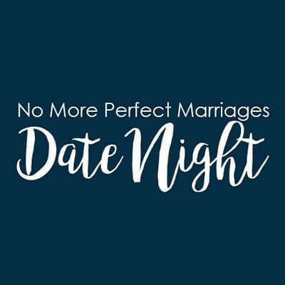 No More Perfect Marriages Date Night