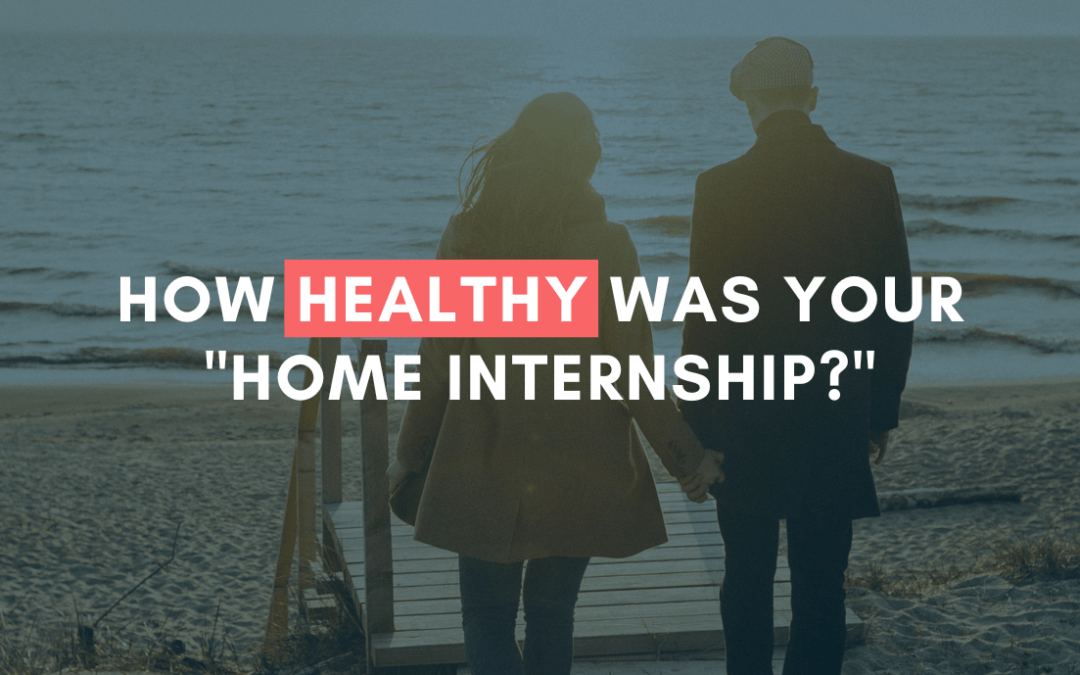 How Healthy Was Your “Home Internship?” | #MarriageMonday