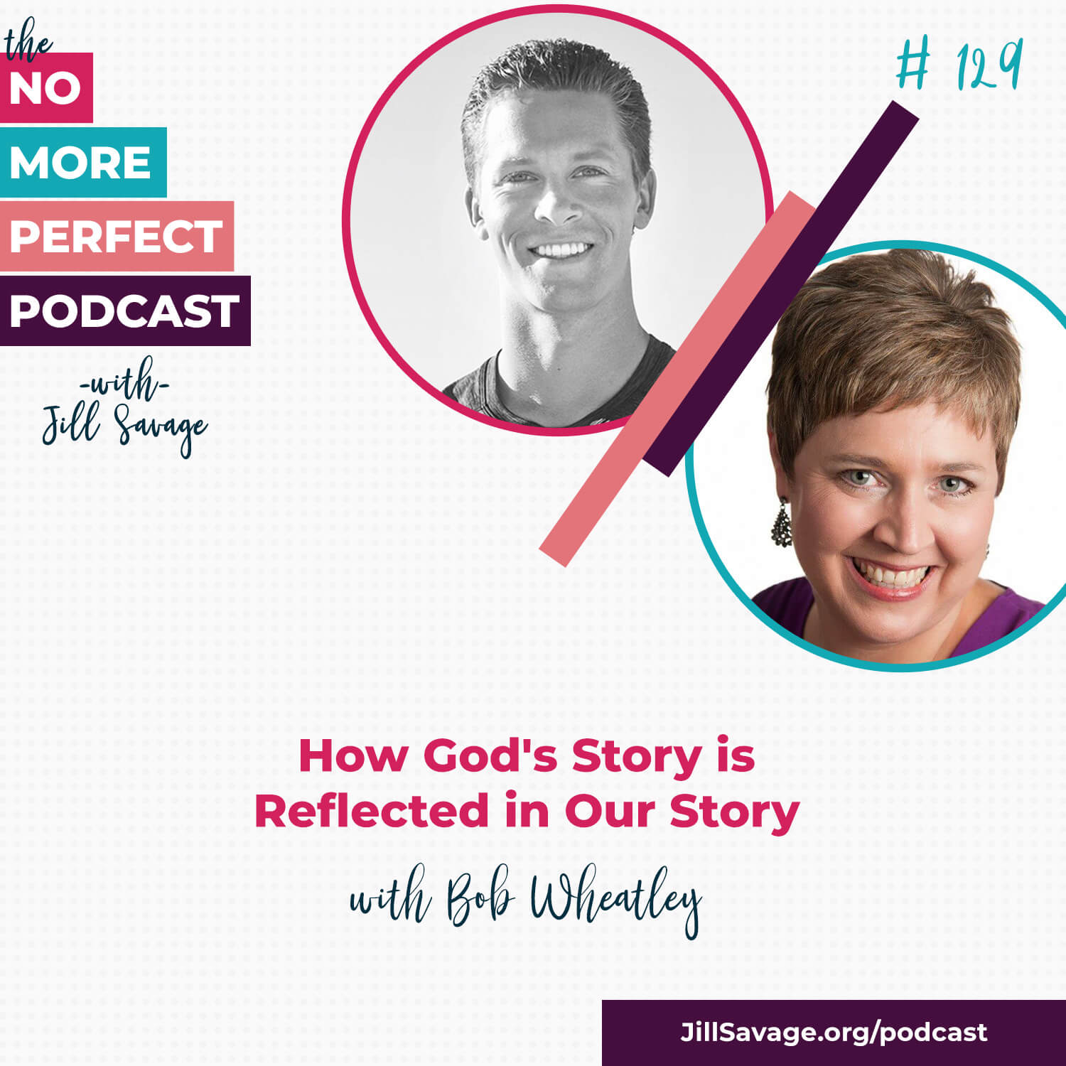 How God’s Story is Reflected in Our Story with Bob Wheatley | Episode 129