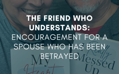 The Friend Who Understands: Encouragement For a Spouse Who Has Been Betrayed | #MarriageMonday