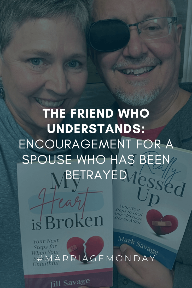 The Friend Who Understands: Encouragement For a Spouse Who Has Been Betrayed | #MarriageMonday