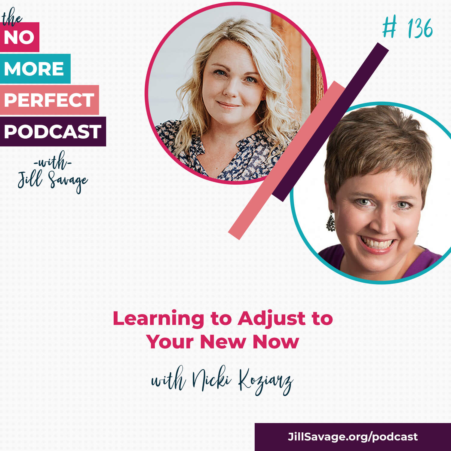 Learning to Adjust to Your New Now with Nicki Koziarz | Episode 136