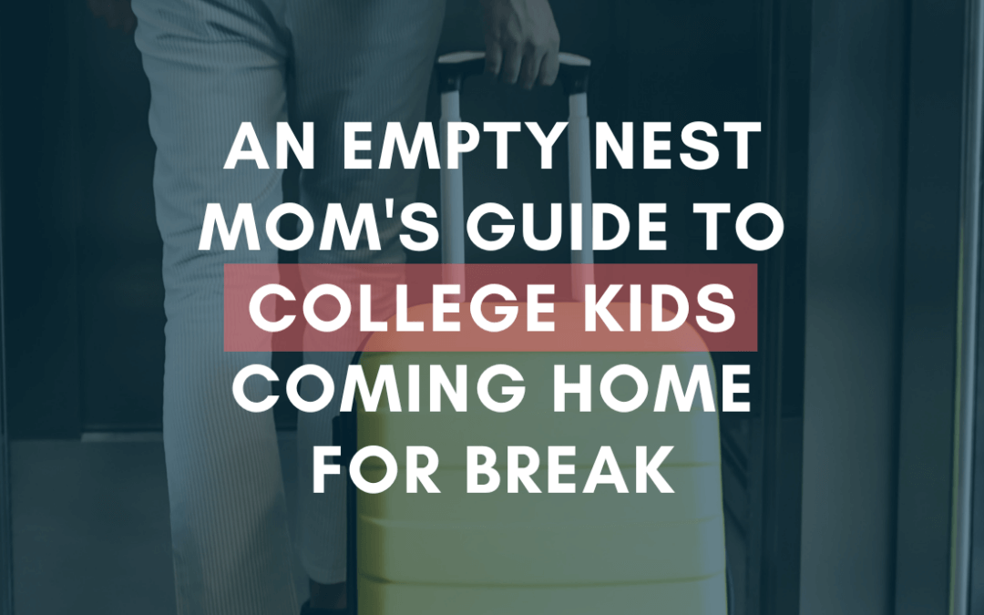 An Empty Nest Mom’s Guide to College Kids Coming Home For Break