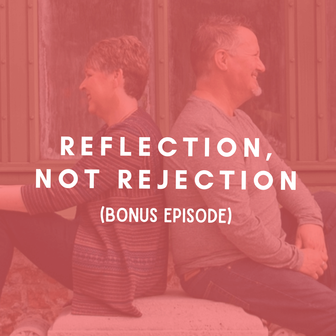 BONUS: Reflection, Not Rejection | Episode 140